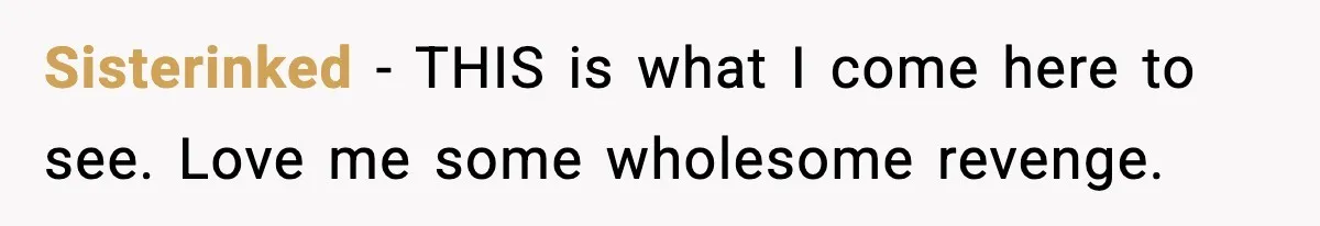 Sisterinked - THIS is what I come here to see. Love me some wholesome revenge.