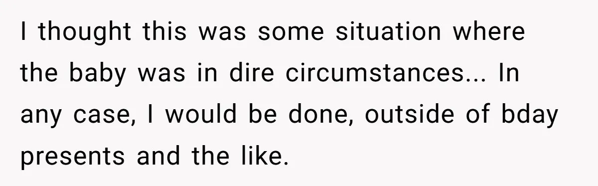 My Sister Has Savings and I Have Two Jobs, So Why Am I Buying Her Diapers? I thought this was some situation where the baby was in dire circumstances... In any case, I would be done, outside of bday presents and the like.