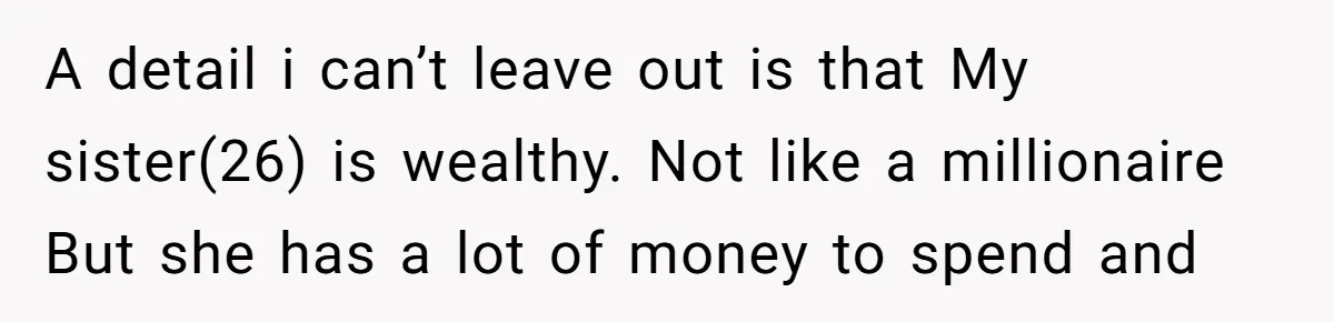 My Sister Has Savings and I Have Two Jobs, So Why Am I Buying Her Diapers? A detail i can’t leave out is that My sister(26) is wealthy. Not like a millionaire But she has a lot of money to spend and