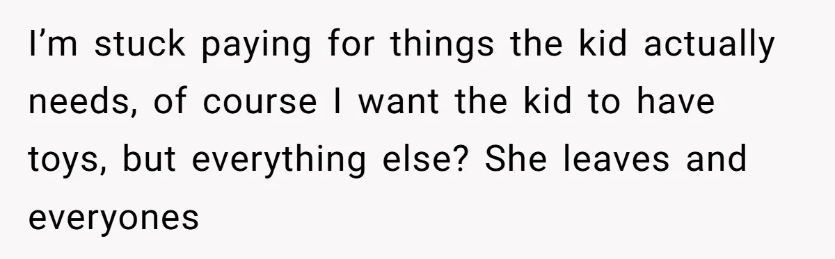My Sister Has Savings and I Have Two Jobs, So Why Am I Buying Her Diapers? I’m stuck paying for things the kid actually needs, of course I want the kid to have toys, but everything else? She leaves and everyones
