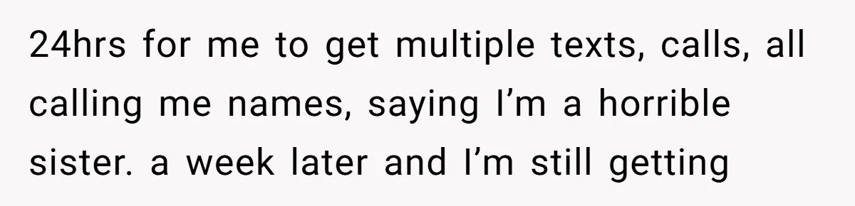 My Sister Has Savings and I Have Two Jobs, So Why Am I Buying Her Diapers? 24hrs for me to get multiple texts, calls, all calling me names, saying I’m a horrible sister. a week later and I’m still getting
