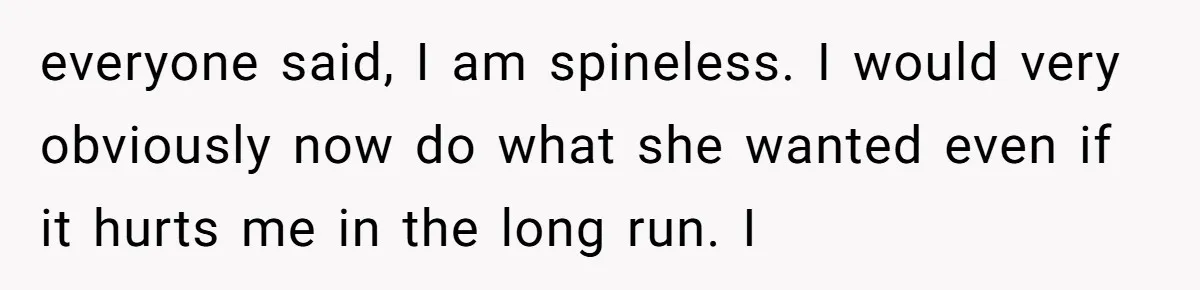 My Sister Has Savings and I Have Two Jobs, So Why Am I Buying Her Diapers? everyone said, I am spineless. I would very obviously now do what she wanted even if it hurts me in the long run. I
