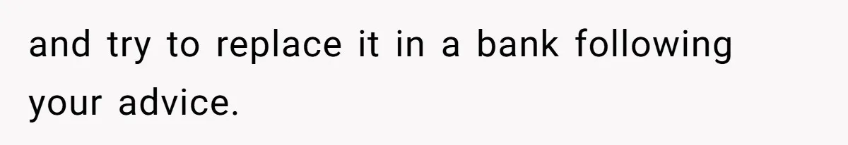 and try to replace it in a bank following your advice.