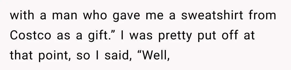 Woman Claps Back At Mom’s Criticism Of Her Boyfriend’s Gift By Calling Out Her Abusive Past with a man who gave me a sweatshirt from Costco as a gift.” I was pretty put off at that point, so I said, “Well,