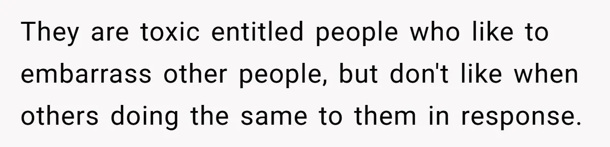 Woman Claps Back At Mom’s Criticism Of Her Boyfriend’s Gift By Calling Out Her Abusive Past They are toxic entitled people who like to embarrass other people, but don't like when others doing the same to them in response.
