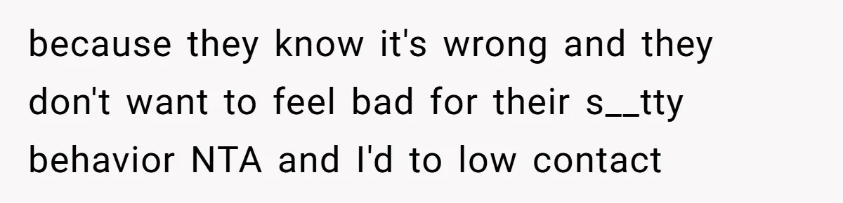 Woman Claps Back At Mom’s Criticism Of Her Boyfriend’s Gift By Calling Out Her Abusive Past because they know it's wrong and they don't want to feel bad for their s__tty behavior NTA and I'd to low contact