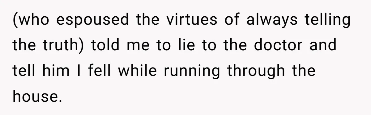 Woman Claps Back At Mom’s Criticism Of Her Boyfriend’s Gift By Calling Out Her Abusive Past (who espoused the virtues of always telling the truth) told me to lie to the doctor and tell him I fell while running through the house.