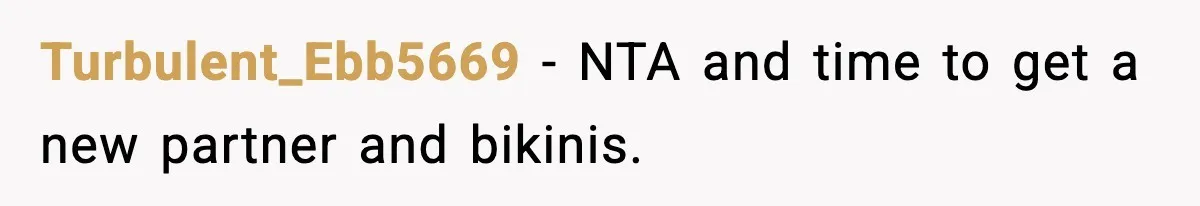 Turbulent_Ebb5669 - NTA and time to get a new partner and bikinis.