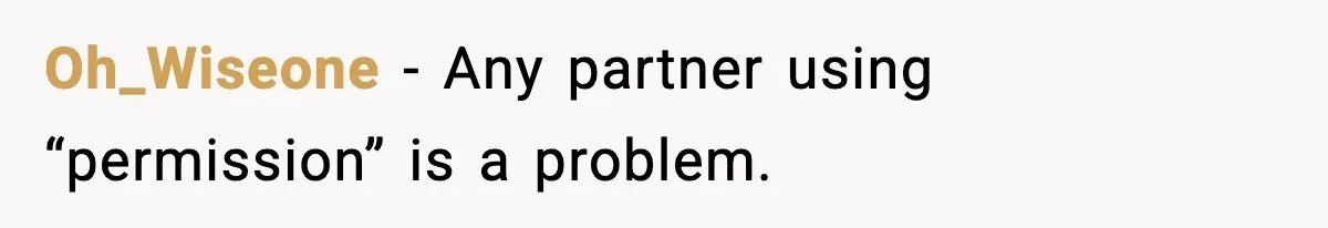 Oh_Wiseone - Any partner using “permission” is a problem.