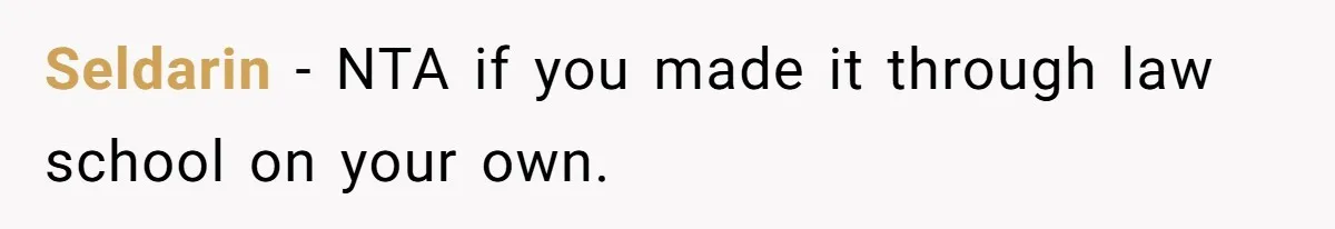 Man Refuses To Share His High Salary With Wife After She Once Insisted On Separate Finances When She Earned More Seldarin − NTA if you made it through law school on your own.