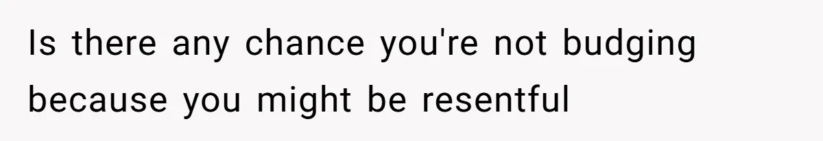 Man Refuses To Share His High Salary With Wife After She Once Insisted On Separate Finances When She Earned More Is there any chance you're not budging because you might be resentful