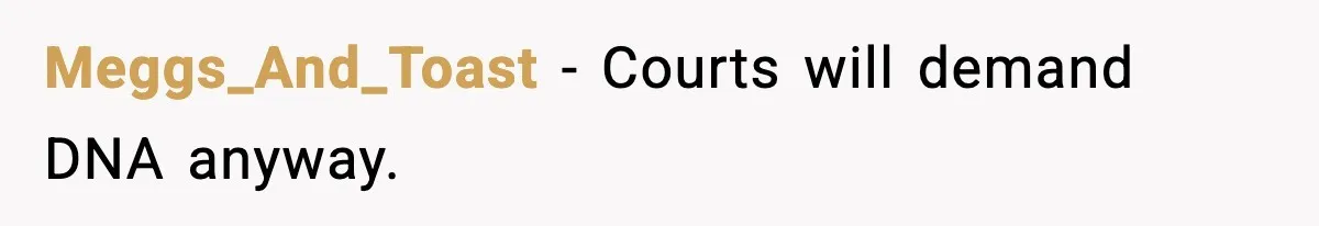 Meggs_And_Toast - Courts will demand DNA anyway.