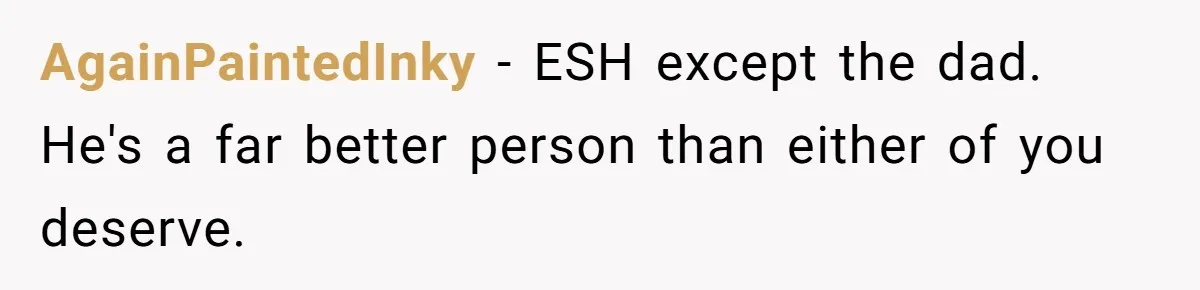 AgainPaintedInky − ESH except the dad. He's a far better person than either of you deserve.
