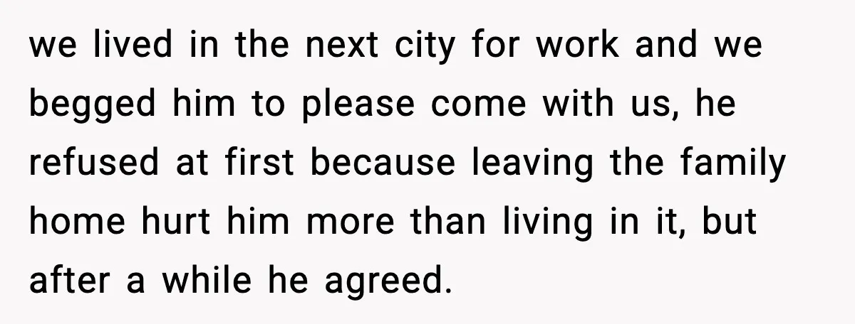 Neighbor Ignores Repeated Requests and Loses His Car to a Tow Truck we lived in the next city for work and we begged him to please come with us, he refused at first because leaving the family home hurt him more than...