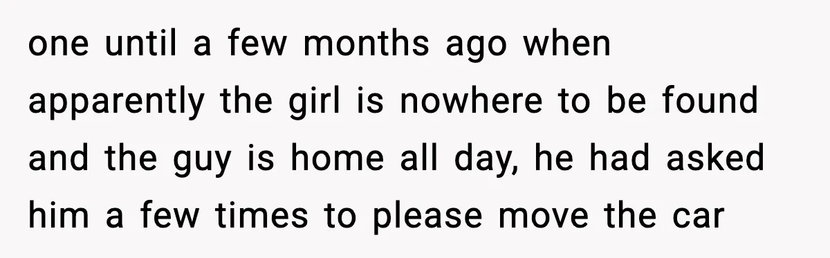 Neighbor Ignores Repeated Requests and Loses His Car to a Tow Truck one until a few months ago when apparently the girl is nowhere to be found and the guy is home all day, he had asked him a few times to...
