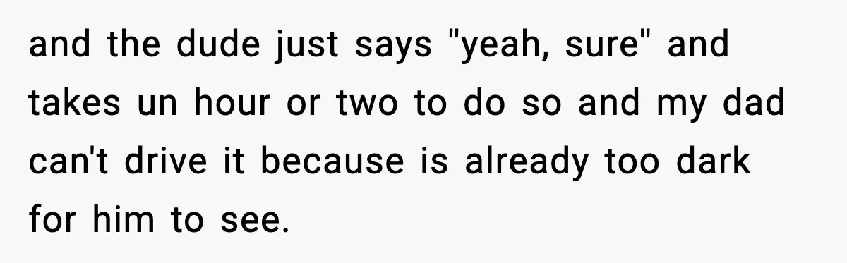 Neighbor Ignores Repeated Requests and Loses His Car to a Tow Truck and the dude just says ''yeah, sure'' and takes un hour or two to do so and my dad can't drive it because is already too dark for him to...