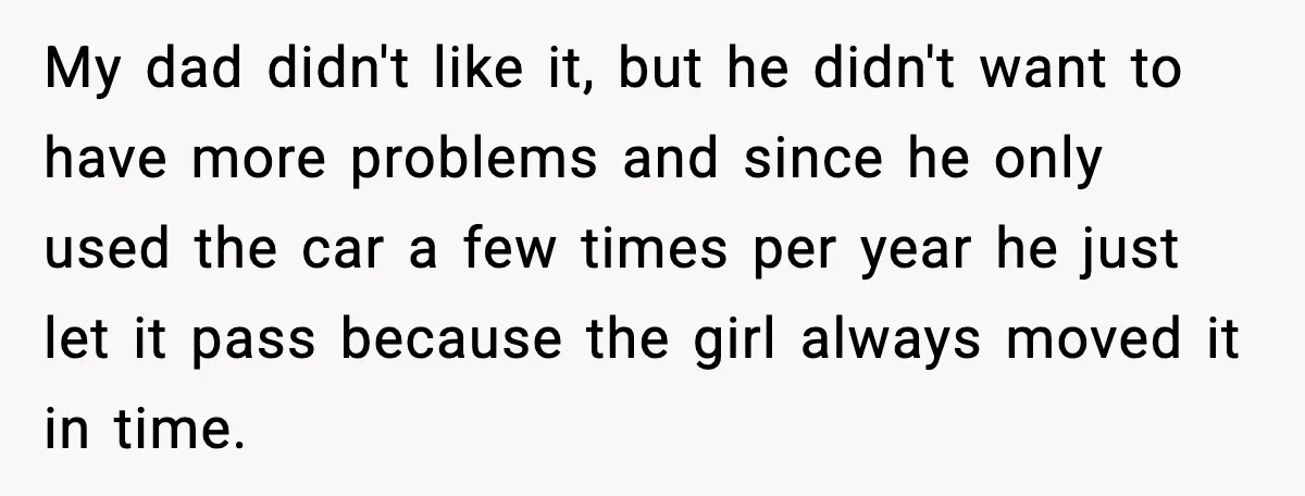 Neighbor Ignores Repeated Requests and Loses His Car to a Tow Truck My dad didn't like it, but he didn't want to have more problems and since he only used the car a few times per year he just let it pass...