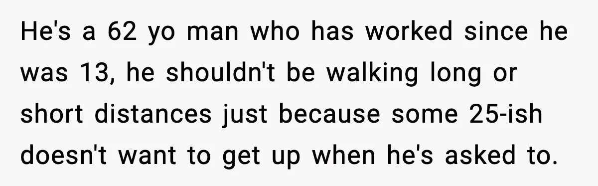 Neighbor Ignores Repeated Requests and Loses His Car to a Tow Truck He's a 62 yo man who has worked since he was 13, he shouldn't be walking long or short distances just because some 25-ish doesn't want to get up when...