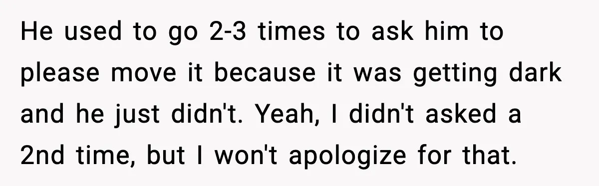 Neighbor Ignores Repeated Requests and Loses His Car to a Tow Truck He used to go 2-3 times to ask him to please move it because it was getting dark and he just didn't. Yeah, I didn't asked a 2nd time, but...