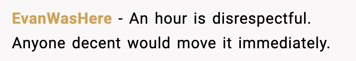 Neighbor Ignores Repeated Requests and Loses His Car to a Tow Truck EvanWasHere - An hour is disrespectful. Anyone decent would move it immediately.