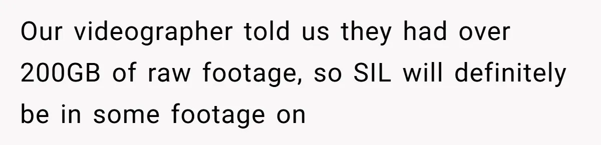 Our videographer told us they had over 200GB of raw footage, so SIL will definitely be in some footage on