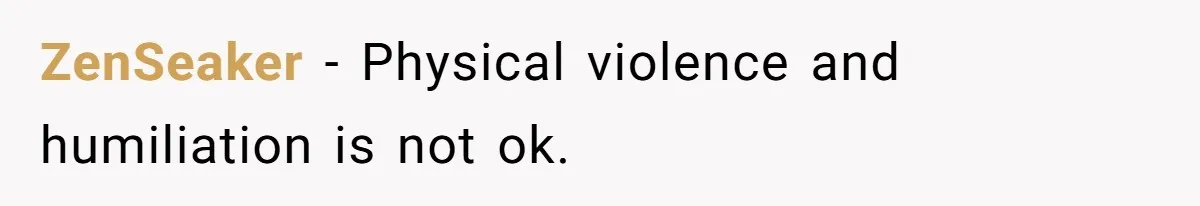 ZenSeaker − Physical violence and humiliation is not ok.