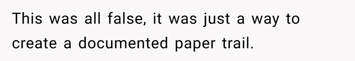 This was all false, it was just a way to create a documented paper trail.
