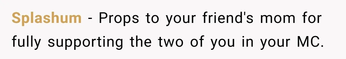 Splashum − Props to your friend's mom for fully supporting the two of you in your MC.