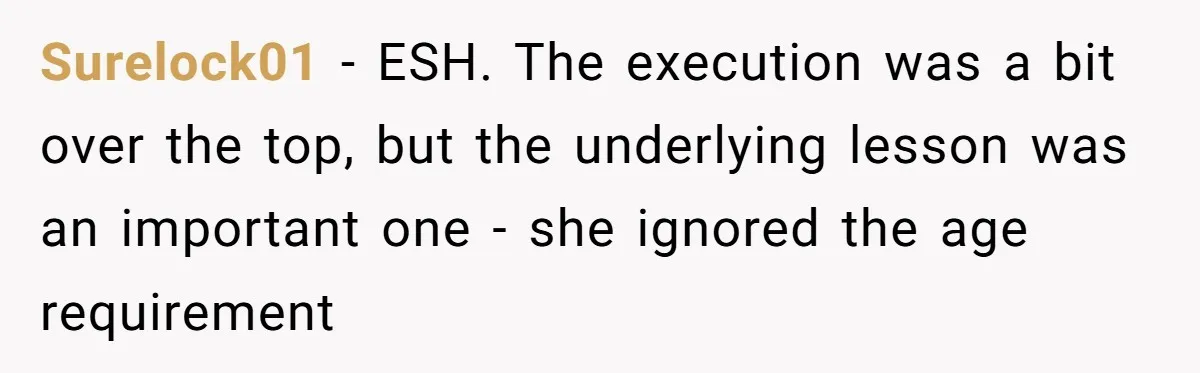 Surelock01 − ESH. The execution was a bit over the top, but the underlying lesson was an important one - she ignored the age requirement
