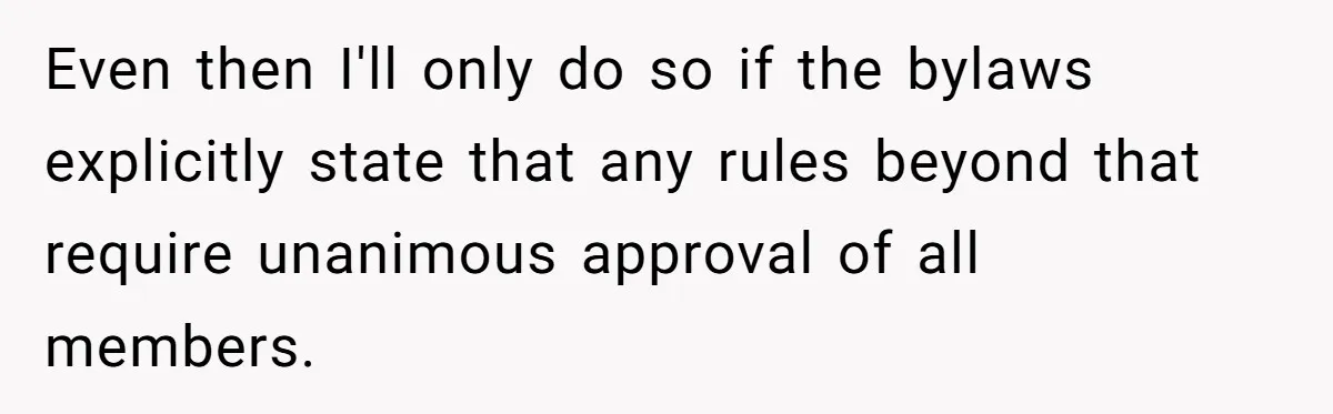 Even then I'll only do so if the bylaws explicitly state that any rules beyond that require unanimous approval of all members.