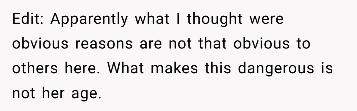 Edit: Apparently what I thought were obvious reasons are not that obvious to others here. What makes this dangerous is not her age.