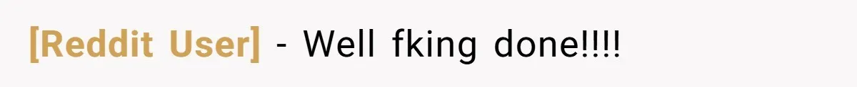 [Reddit User] − Well fking done!!!!