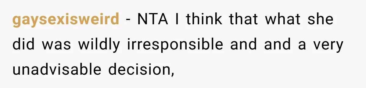 gaysexisweird − NTA I think that what she did was wildly irresponsible and and a very unadvisable decision,