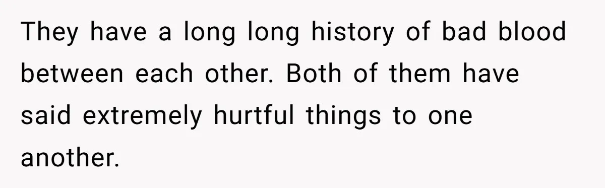 They have a long long history of bad blood between each other. Both of them have said extremely hurtful things to one another.