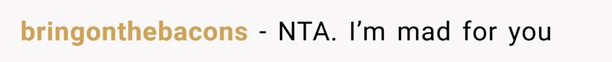 bringonthebacons − NTA. I’m mad for you
