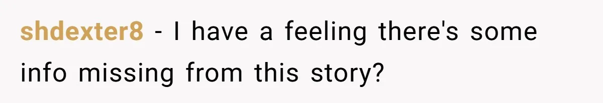shdexter8 − I have a feeling there's some info missing from this story?