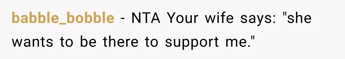 babble_bobble − NTA Your wife says: "she wants to be there to support me."