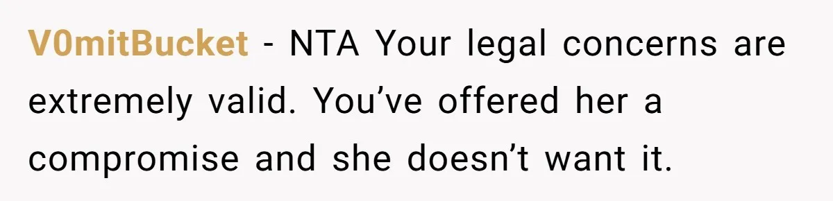 V0mitBucket − NTA Your legal concerns are extremely valid. You’ve offered her a compromise and she doesn’t want it.
