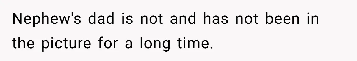 Nephew's dad is not and has not been in the picture for a long time.