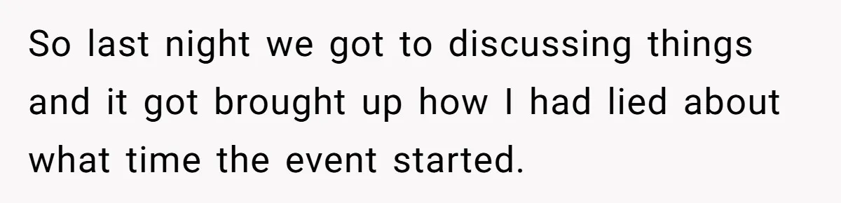 So last night we got to discussing things and it got brought up how I had lied about what time the event started.