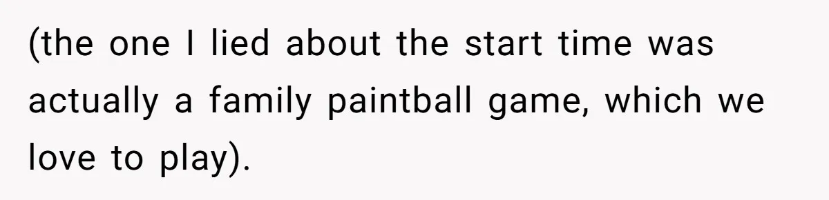 (the one I lied about the start time was actually a family paintball game, which we love to play).
