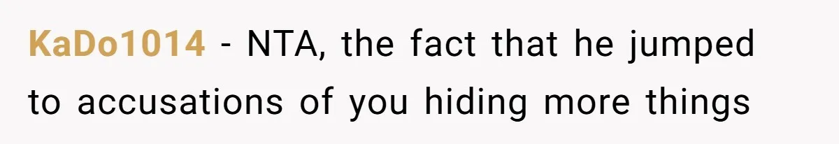 KaDo1014 − NTA, the fact that he jumped to accusations of you hiding more things