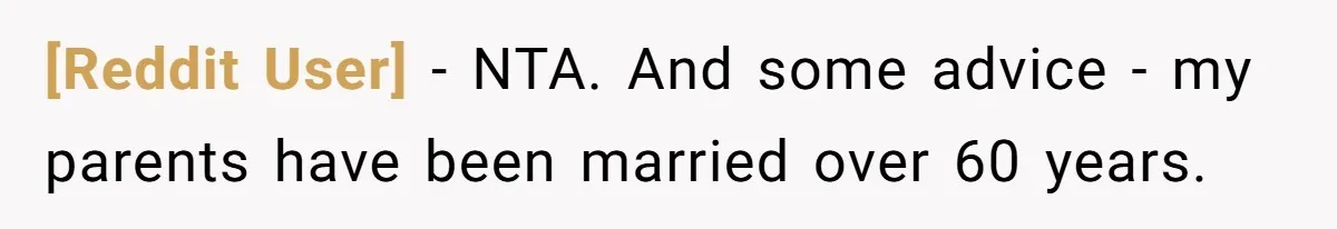 [Reddit User] − NTA. And some advice - my parents have been married over 60 years.