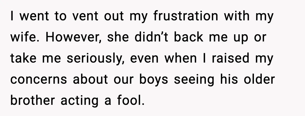 I went to vent out my frustration with my wife. However, she didn’t back me up or take me seriously, even when I raised my concerns about our boys seeing...