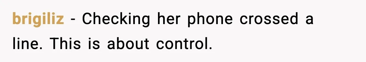 brigiliz - Checking her phone crossed a line. This is about control.