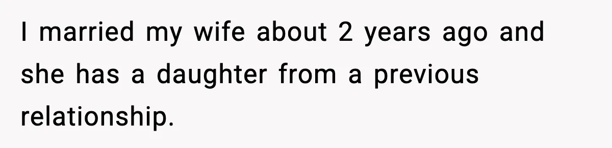 I married my wife about 2 years ago and she has a daughter from a previous relationship.