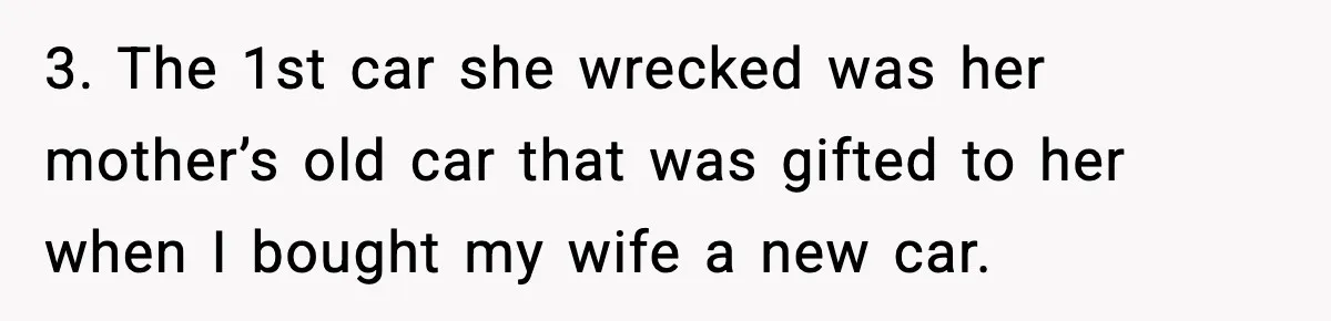 3. The 1st car she wrecked was her mother’s old car that was gifted to her when I bought my wife a new car.