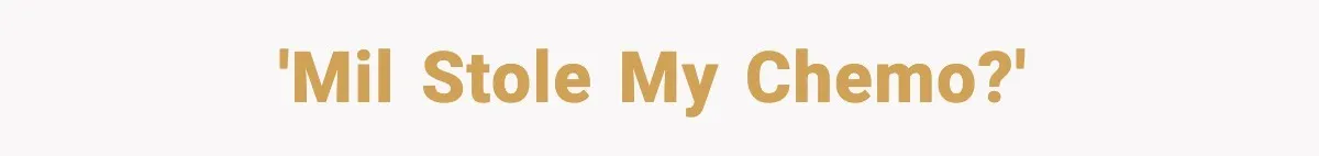 'MIL stole my chemo?'