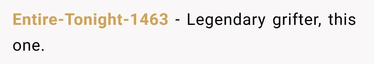 Entire-Tonight-1463 − Legendary grifter, this one.