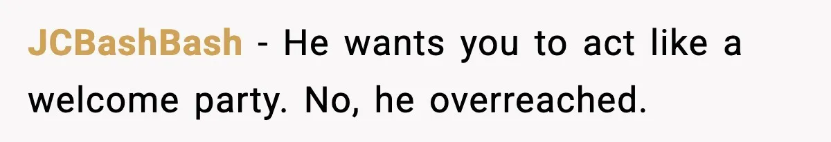 JCBashBash - He wants you to act like a welcome party. No, he overreached.
